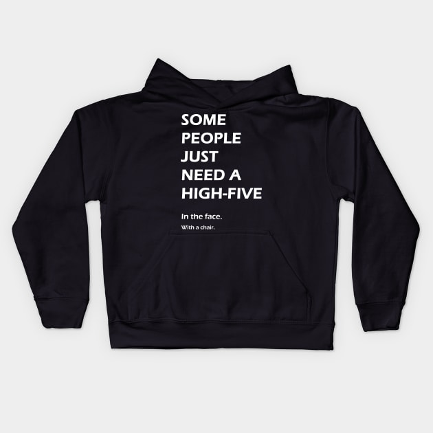 Some people just need a high-five. In the face. With a chair. Kids Hoodie by StilleSkyggerArt